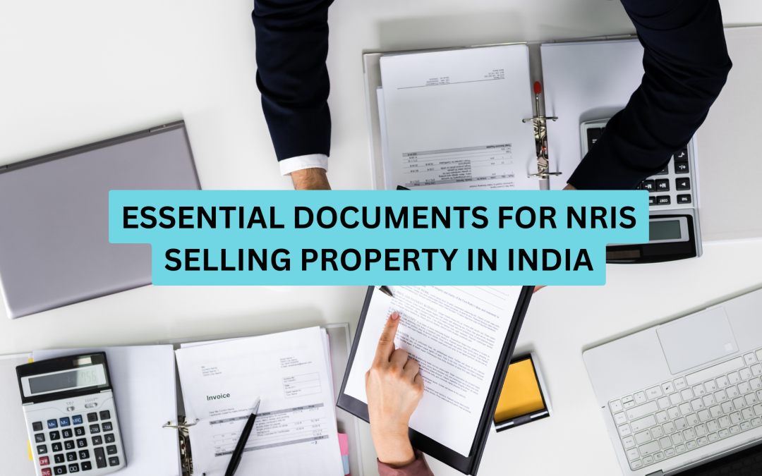 Essential Documents for NRIs Selling Property in India