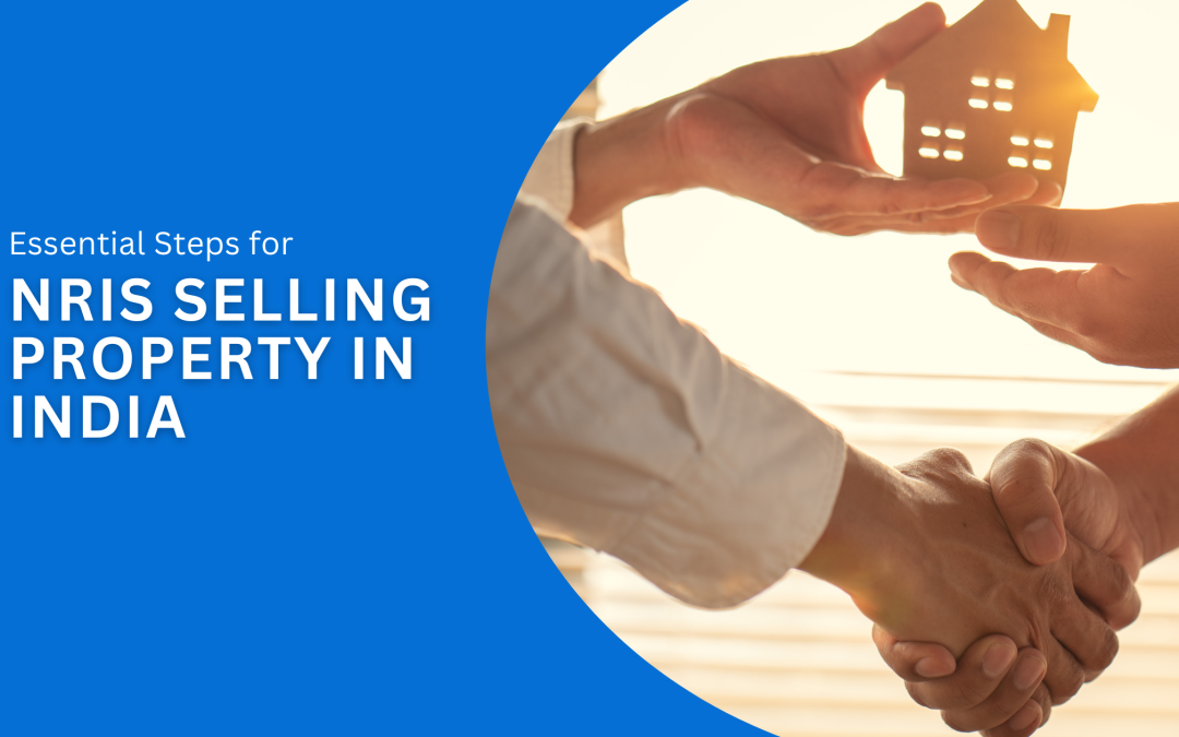 Essential Steps for NRIs Selling Property in India