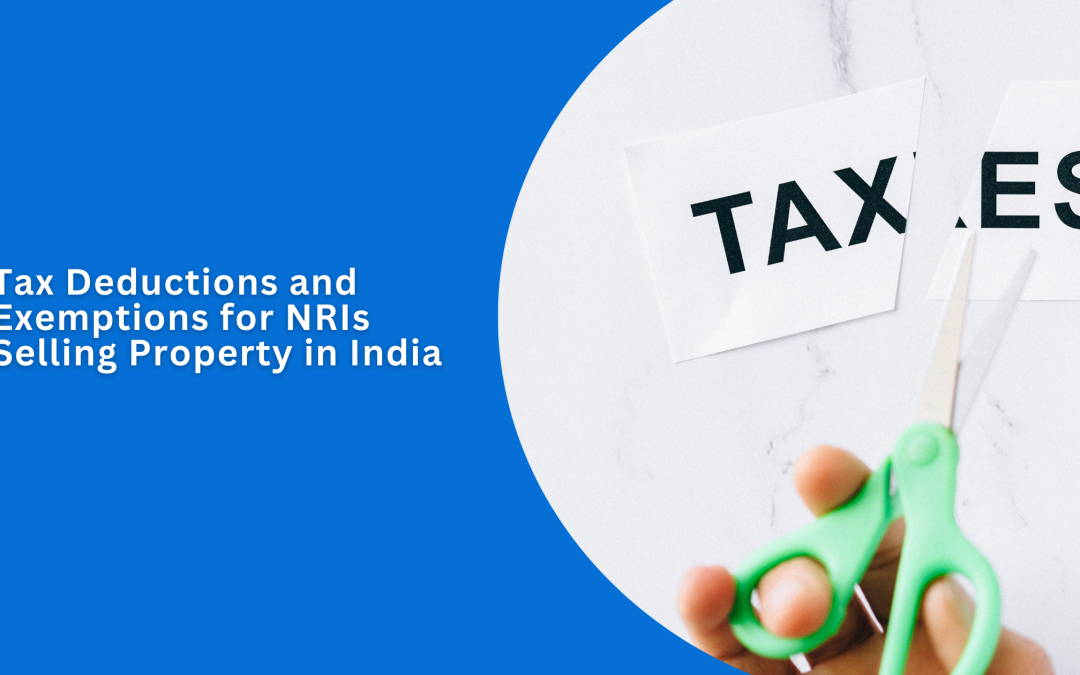 Tax Deductions and Exemptions for NRIs Selling Property in India