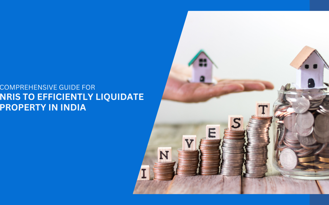 efficiently liquidate property in India