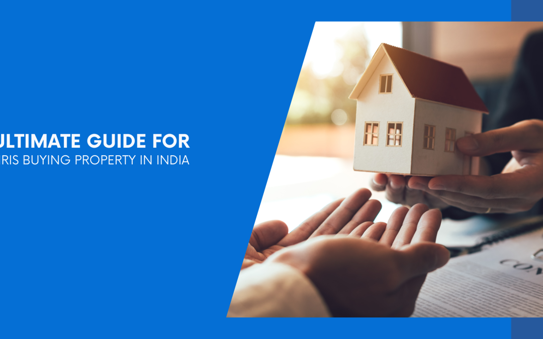 Ultimate Guide for NRIs Buying Property in India