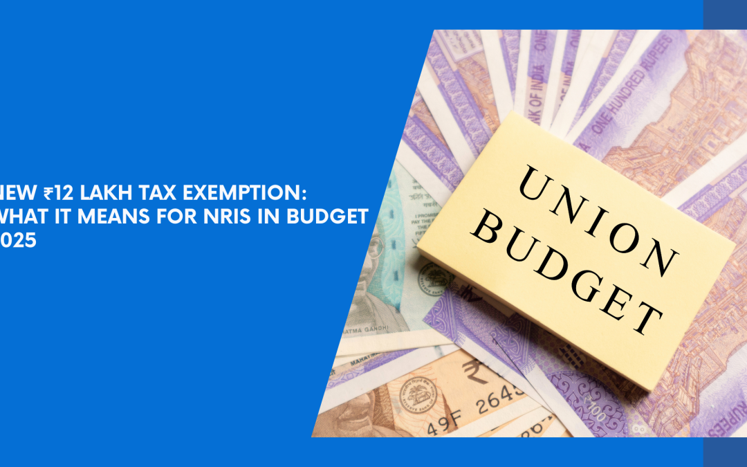 New ₹12 Lakh Tax Exemption: What It Means for NRIs in Budget 2025