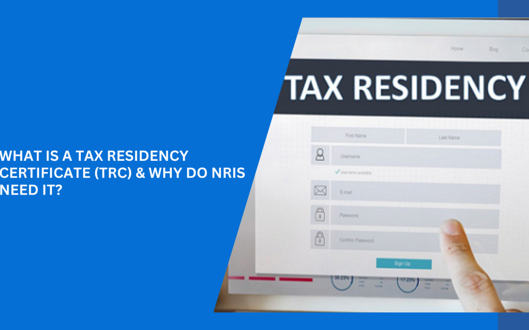 Tax Residency Certificate (TRC) for NRIs & DTAA Benefits